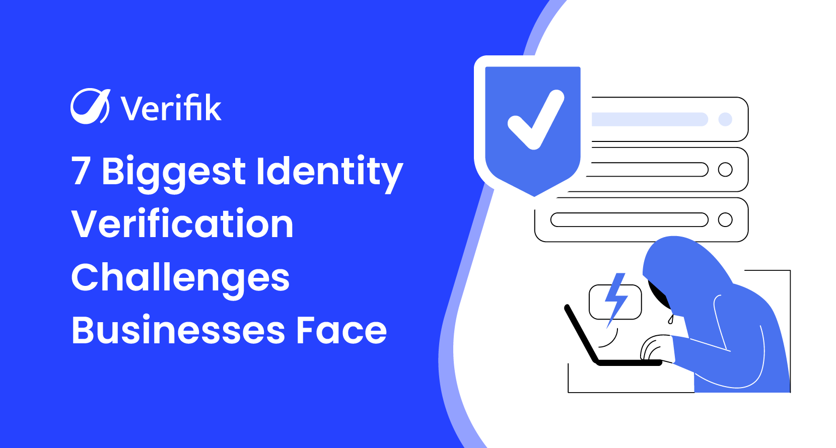 7 Biggest Identity Verification Challenges Businesses Face