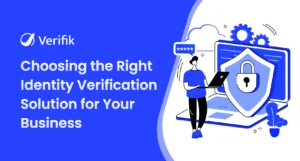 Choosing the Right Identity Verification Solution for Your Business