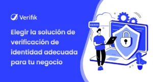 Elegir la solución de verificación de identidad adecuada para tu negocio
