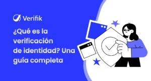 ¿Qué es la Verificación de Identidad - Una Guía Completa