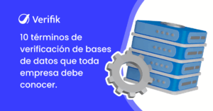 10 términos de verificación de bases de datos que toda empresa debería conocer