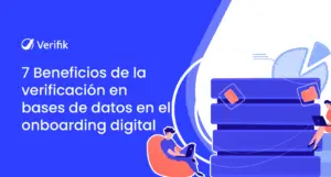 7 Beneficios de la verificación en bases de datos en el onboarding digital